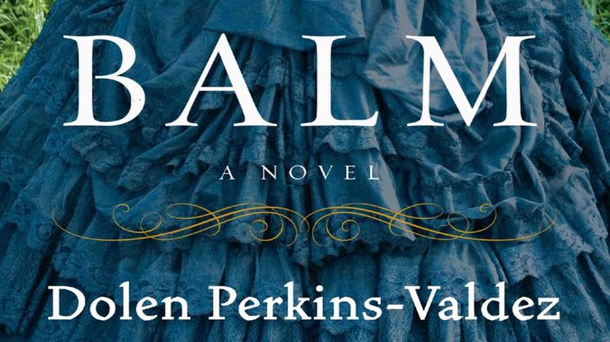 
“Balm,” by Dolen Perkins-Valdez.

