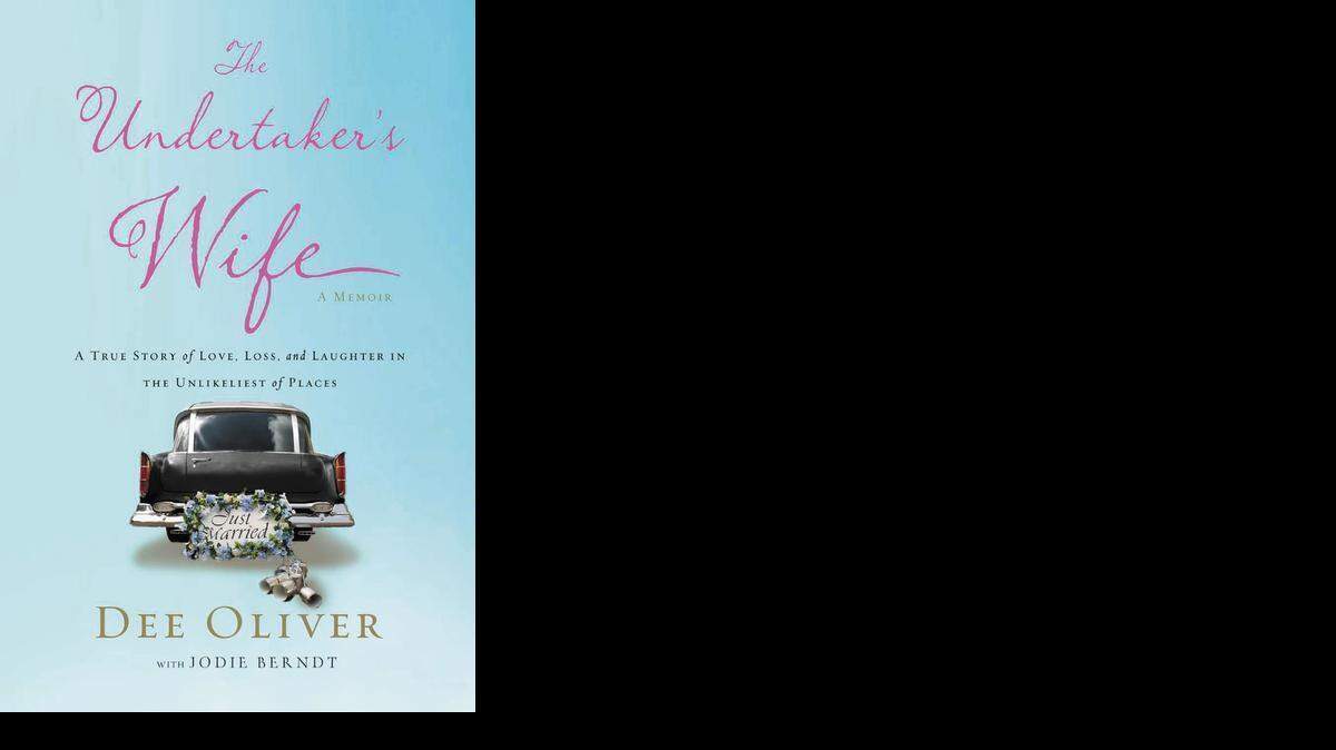 
“The Undertaker’s Wife,” by Dee Oliver with Jodie Berndt.
