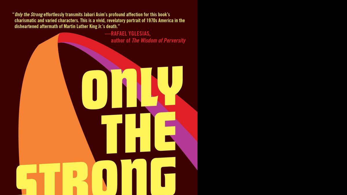 
“Only the Strong,” by Jabari Asim.
