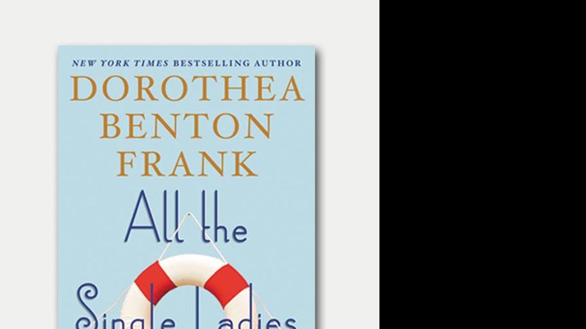
This photo shows the cover of Dorothea Benton Frank’s 16th and latest work, “All the Single Ladies: A Novel,” published June 9 by William Morrow.
