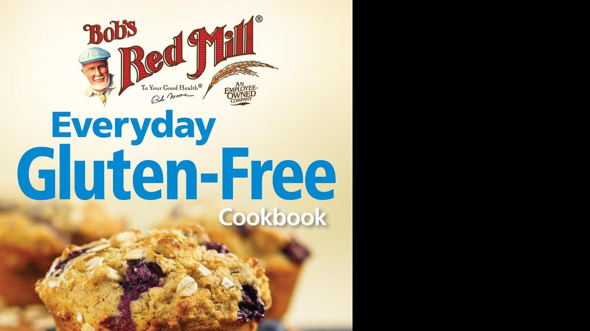 
“Bob’s Red Mill Everyday Gluten-Free Cookbook,” by Camilla V. Saulsbury.
