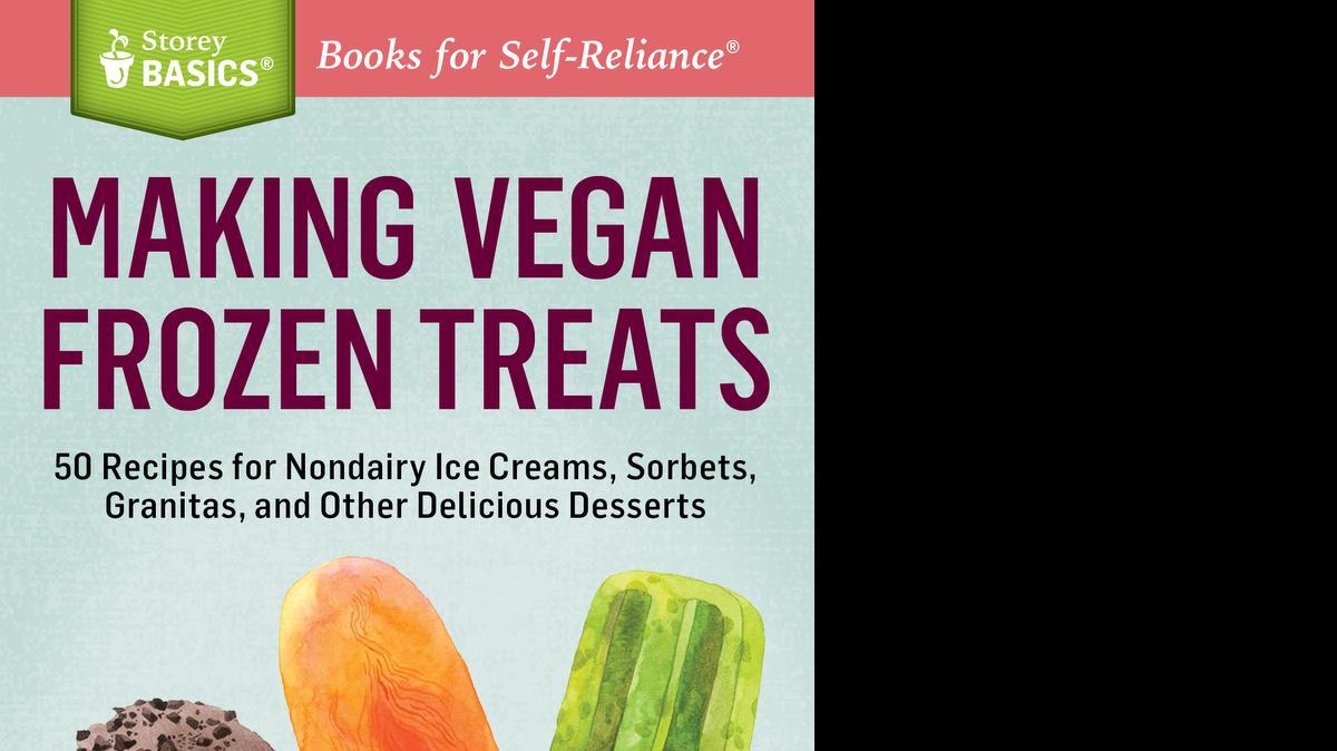 
“Making Vegan Frozen Treats,” by Nicole Weston.
